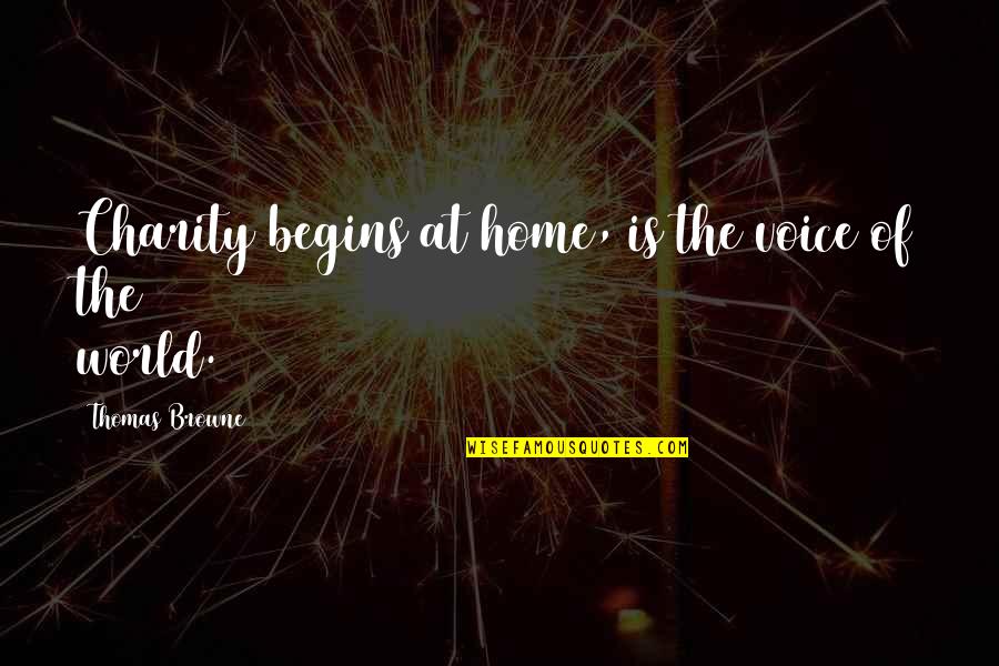 Browne's Quotes By Thomas Browne: Charity begins at home, is the voice of