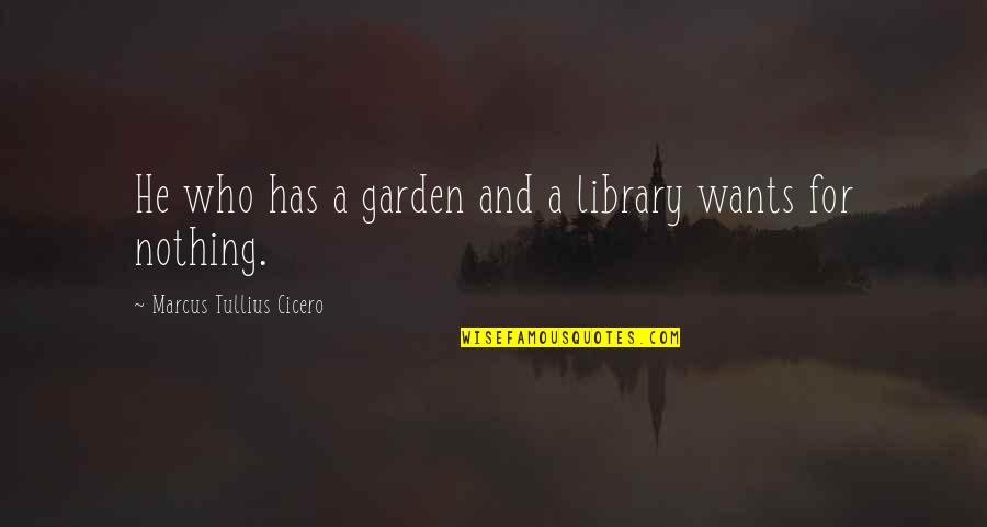 Brownfields Quotes By Marcus Tullius Cicero: He who has a garden and a library