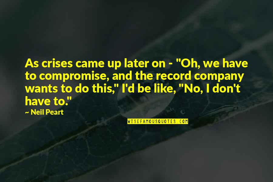 Brownfields Quotes By Neil Peart: As crises came up later on - "Oh,