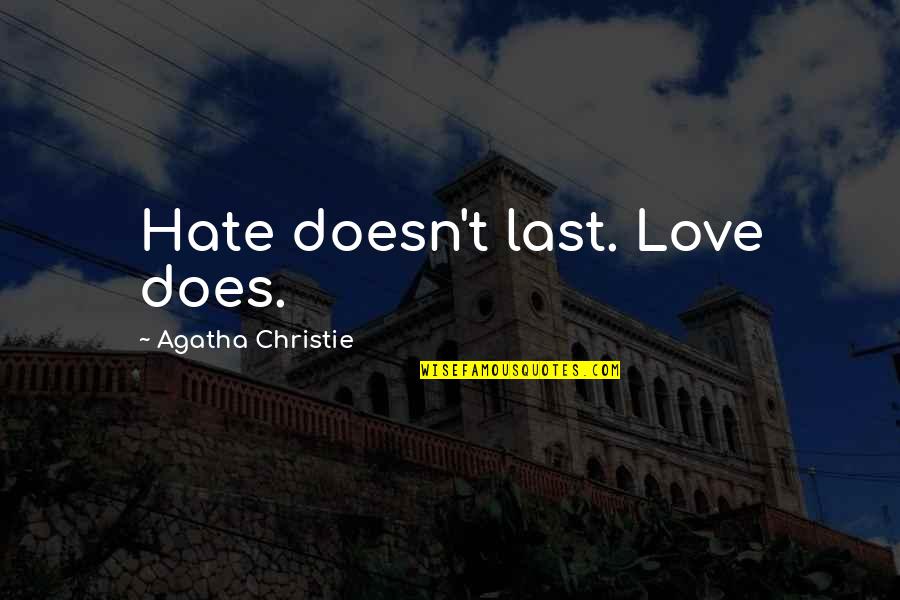 Brownhill Stable Quotes By Agatha Christie: Hate doesn't last. Love does. Brownhill Stable Quotes By Agatha Christie: Hate doesn't last. Love does.