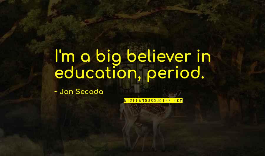 Brownian Quotes By Jon Secada: I'm a big believer in education, period.
