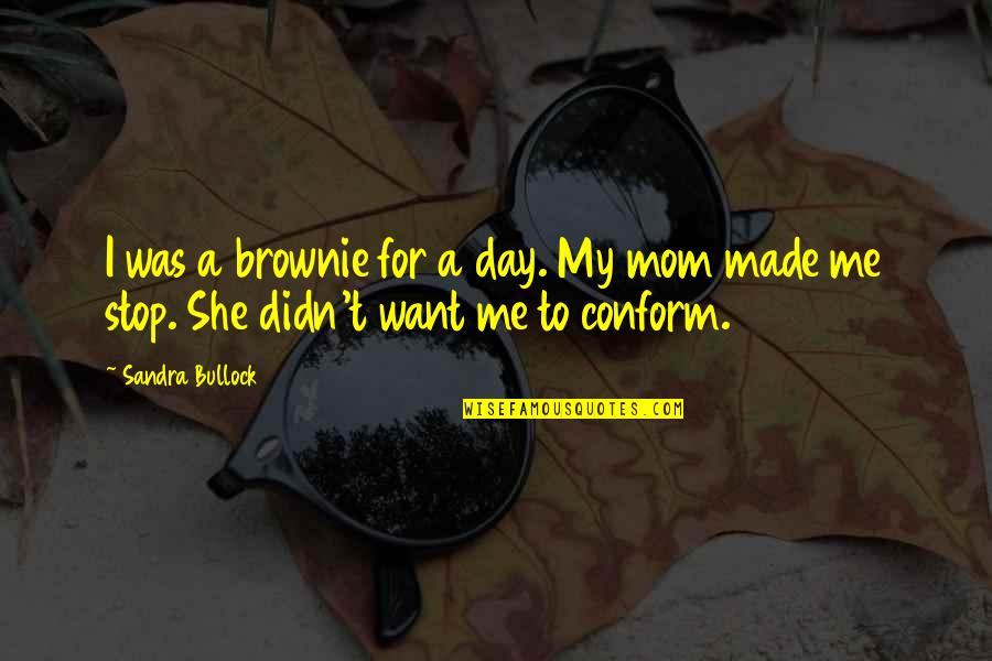 Brownie Day Quotes By Sandra Bullock: I was a brownie for a day. My