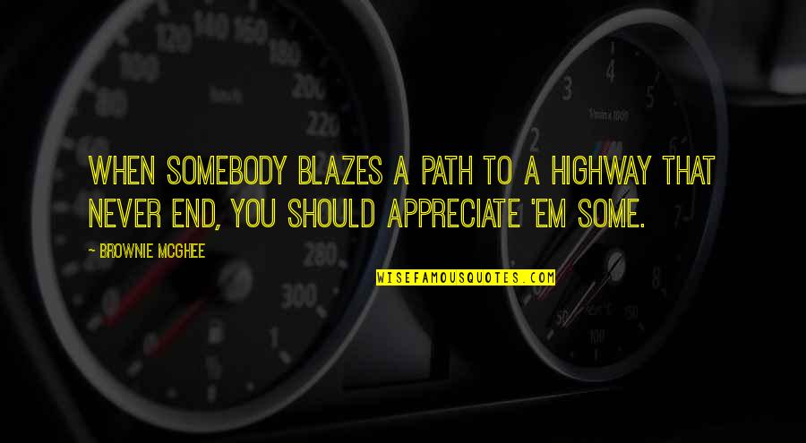 Brownie Mcghee Quotes By Brownie McGhee: When somebody blazes a path to a highway