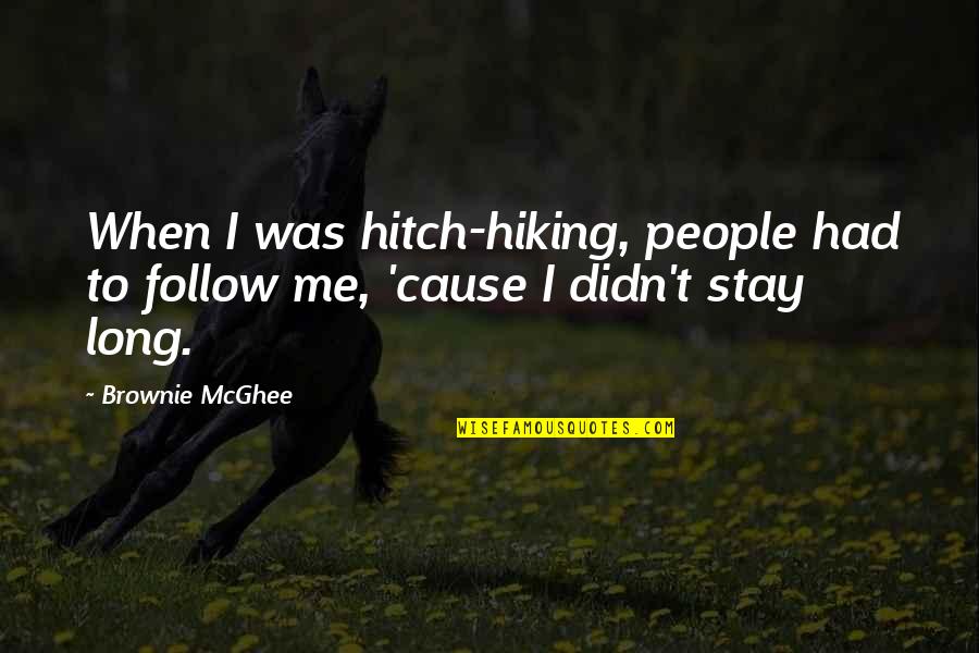 Brownie Mcghee Quotes By Brownie McGhee: When I was hitch-hiking, people had to follow