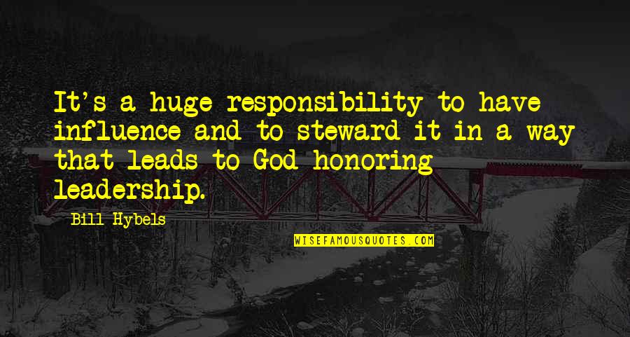 Brownie Points Quotes By Bill Hybels: It's a huge responsibility to have influence and