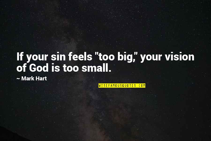 Brownie Points Quotes By Mark Hart: If your sin feels "too big," your vision