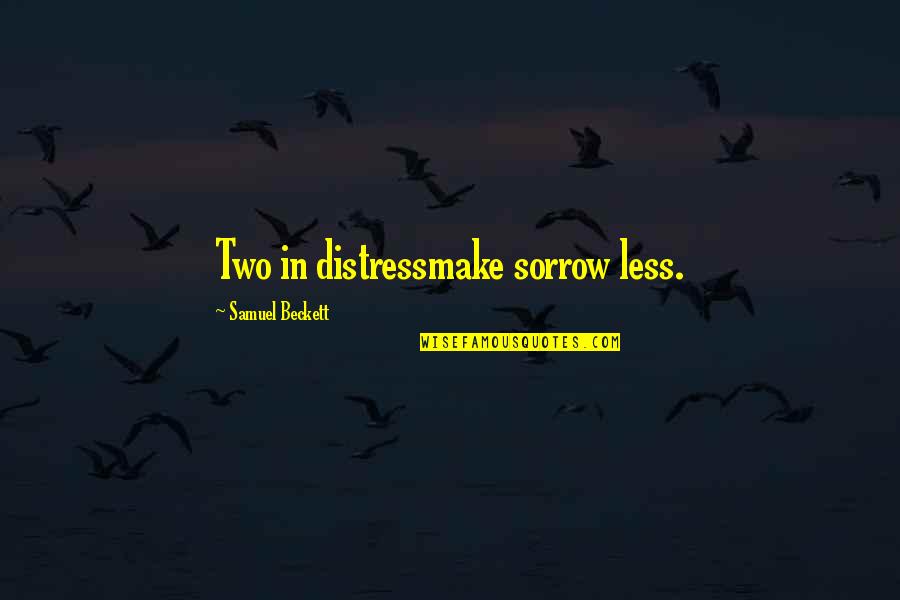 Brownie Wise Quotes By Samuel Beckett: Two in distressmake sorrow less.