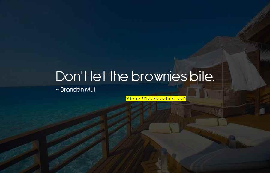 Brownies Quotes By Brandon Mull: Don't let the brownies bite.