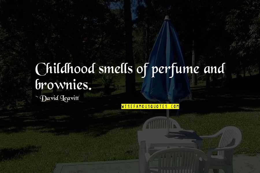 Brownies Quotes By David Leavitt: Childhood smells of perfume and brownies.