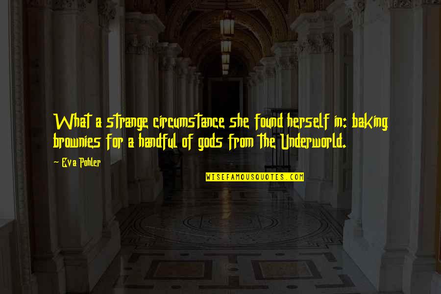 Brownies Quotes By Eva Pohler: What a strange circumstance she found herself in:
