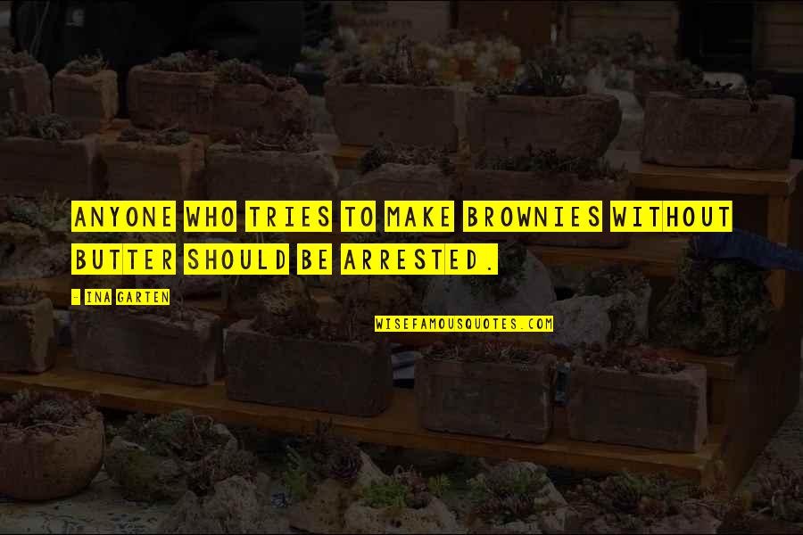Brownies Quotes By Ina Garten: Anyone who tries to make brownies without butter