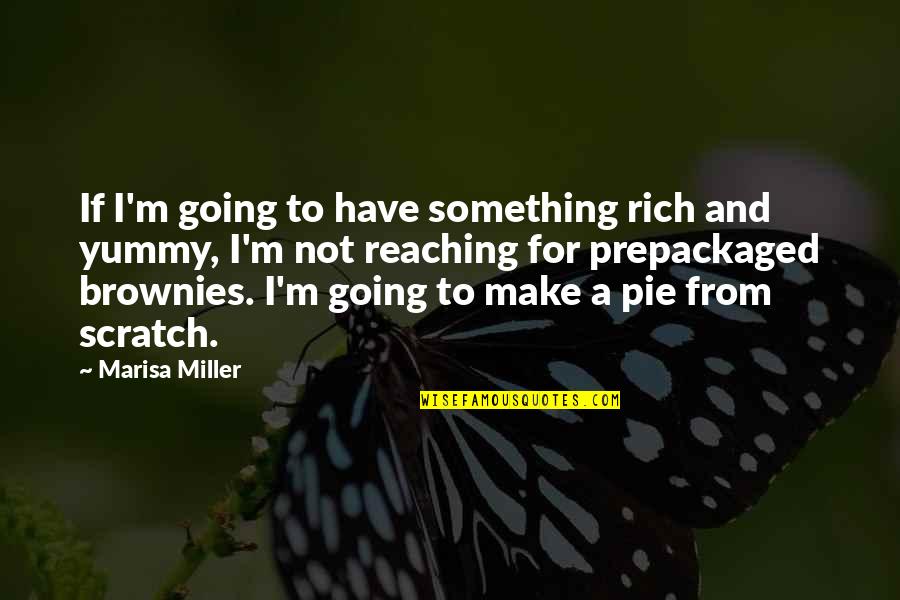 Brownies Quotes By Marisa Miller: If I'm going to have something rich and