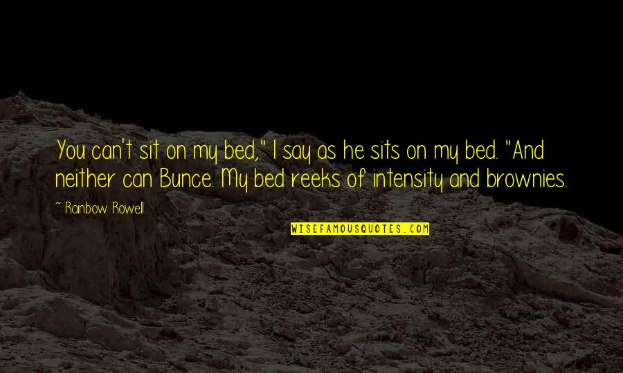 Brownies Quotes By Rainbow Rowell: You can't sit on my bed," I say