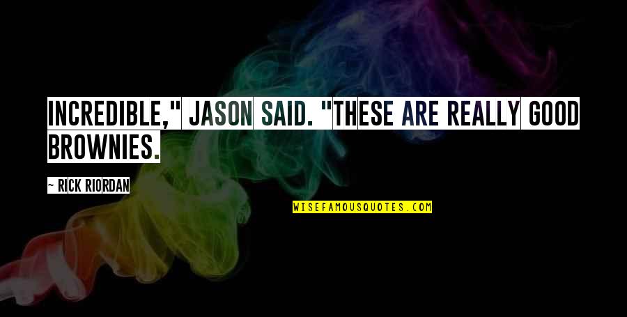 Brownies Quotes By Rick Riordan: Incredible," Jason said. "These are really good brownies.