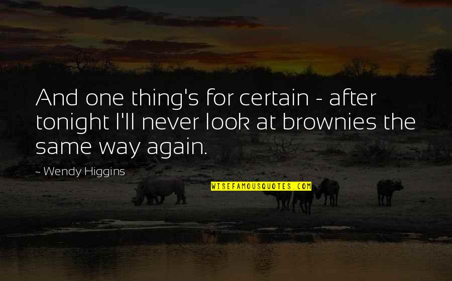 Brownies Quotes By Wendy Higgins: And one thing's for certain - after tonight