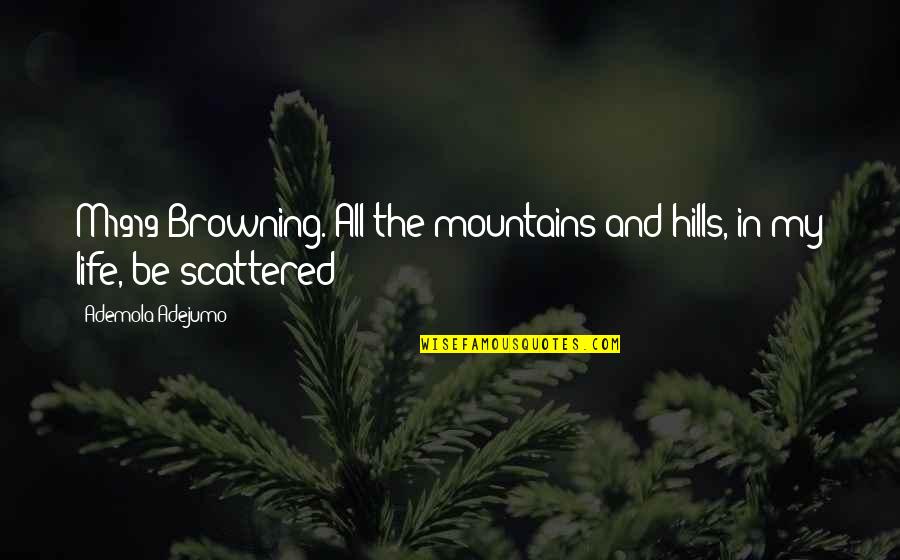 Browning Quotes By Ademola Adejumo: M1919 Browning. All the mountains and hills, in Browning Quotes By Ademola Adejumo: M1919 Browning. All the mountains and hills, in