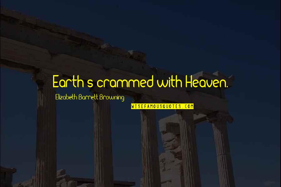 Browning Quotes By Elizabeth Barrett Browning: Earth's crammed with Heaven. Browning Quotes By Elizabeth Barrett Browning: Earth's crammed with Heaven.