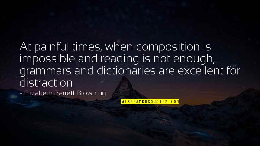 Browning Quotes By Elizabeth Barrett Browning: At painful times, when composition is impossible and Browning Quotes By Elizabeth Barrett Browning: At painful times, when composition is impossible and
