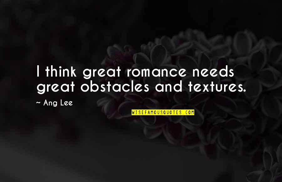 Brownings Country Quotes By Ang Lee: I think great romance needs great obstacles and