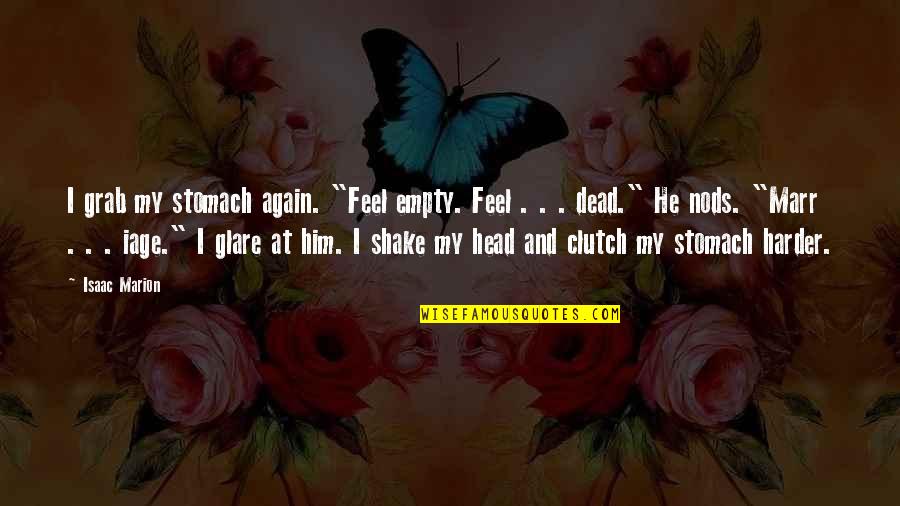 Brownings My Last Duchess Quotes By Isaac Marion: I grab my stomach again. "Feel empty. Feel