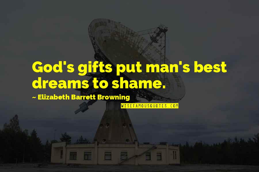 Browning's Quotes By Elizabeth Barrett Browning: God's gifts put man's best dreams to shame.