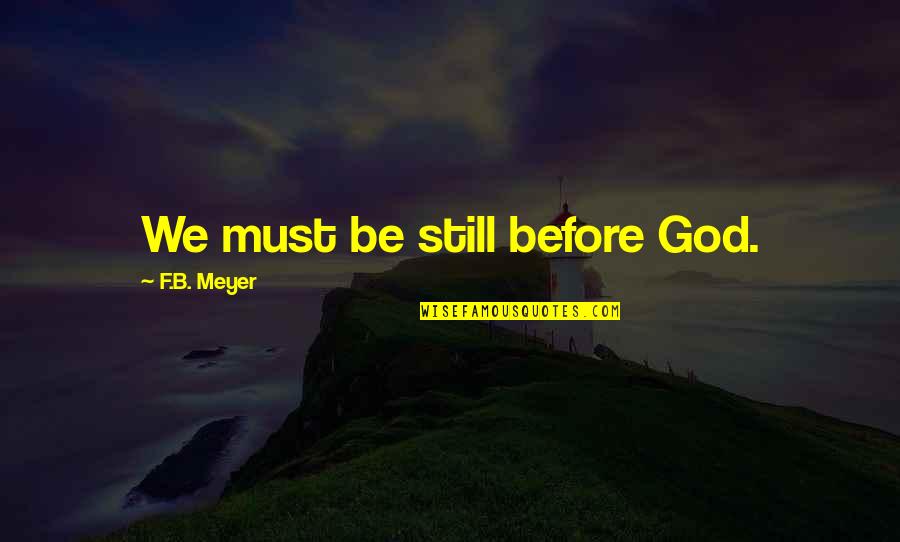 Brownish Quotes By F.B. Meyer: We must be still before God.