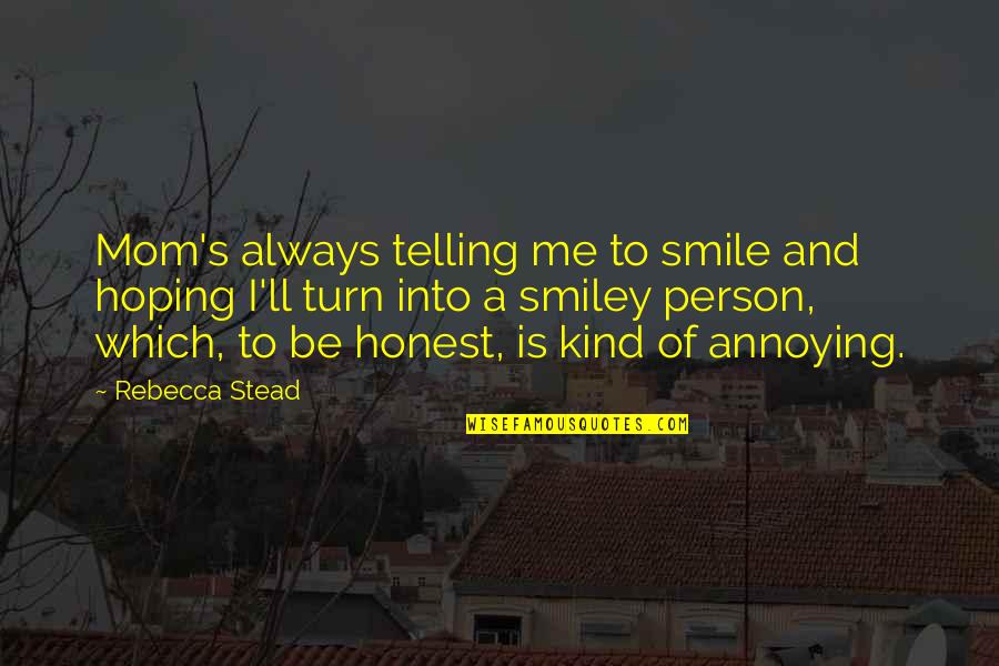 Brownley Green Quotes By Rebecca Stead: Mom's always telling me to smile and hoping
