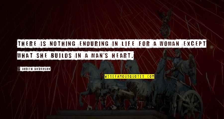 Brownley Julia Quotes By Judith Anderson: There is nothing enduring in life for a Brownley Julia Quotes By Judith Anderson: There is nothing enduring in life for a