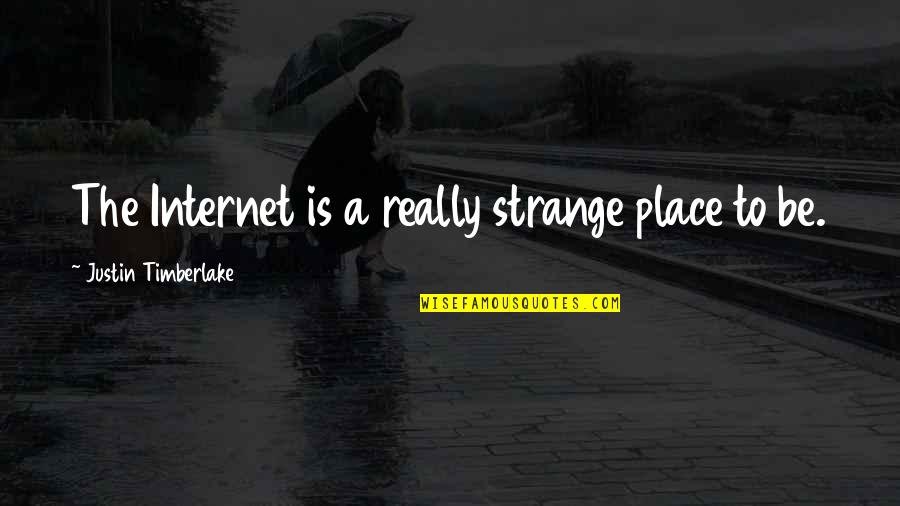 Brownmillerite Quotes By Justin Timberlake: The Internet is a really strange place to Brownmillerite Quotes By Justin Timberlake: The Internet is a really strange place to