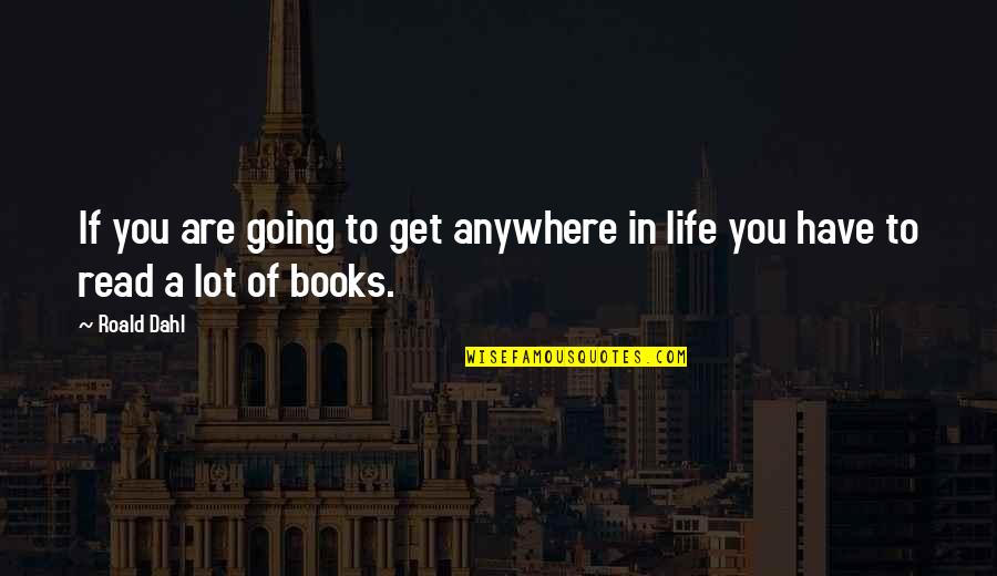 Brownmillerite Quotes By Roald Dahl: If you are going to get anywhere in