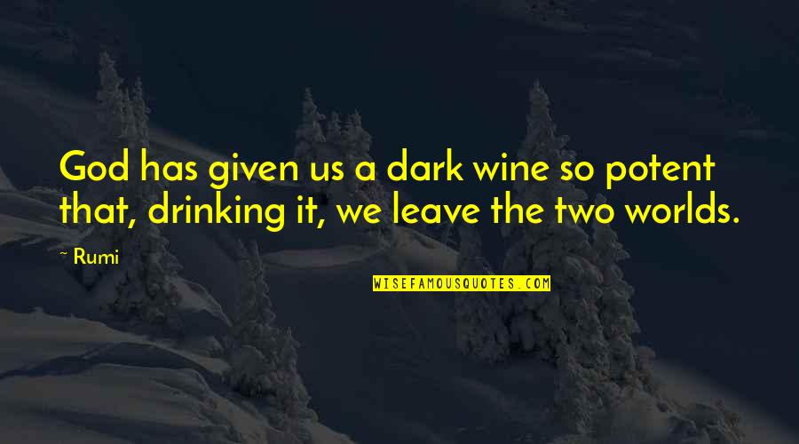 Brownnoser Quotes By Rumi: God has given us a dark wine so
