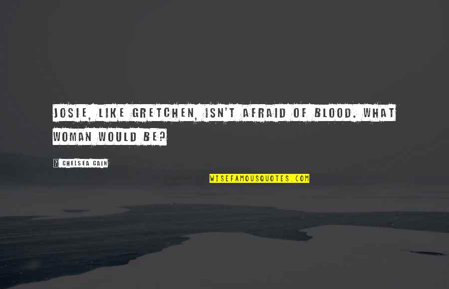 Brownrigg Tire Quotes By Chelsea Cain: Josie, like Gretchen, isn't afraid of blood. What