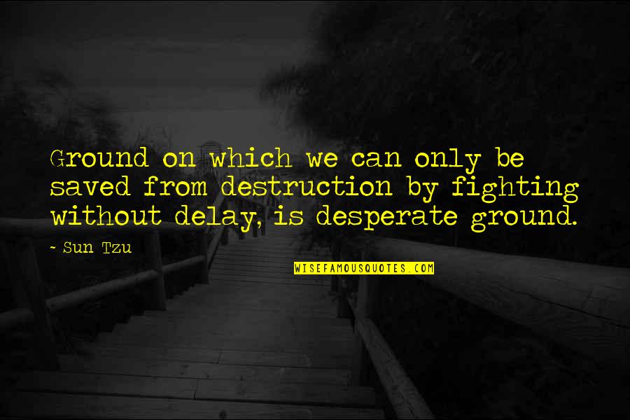Brownrigg Tire Quotes By Sun Tzu: Ground on which we can only be saved Brownrigg Tire Quotes By Sun Tzu: Ground on which we can only be saved