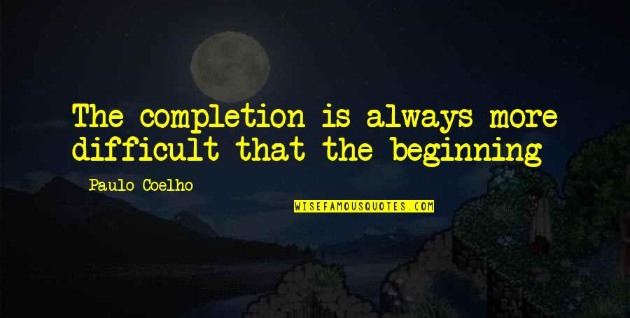 Browns Locker Room Quotes By Paulo Coelho: The completion is always more difficult that the Browns Locker Room Quotes By Paulo Coelho: The completion is always more difficult that the