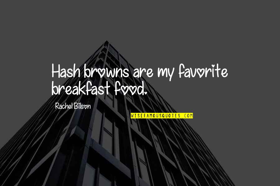 Browns Quotes By Rachel Bilson: Hash browns are my favorite breakfast food.