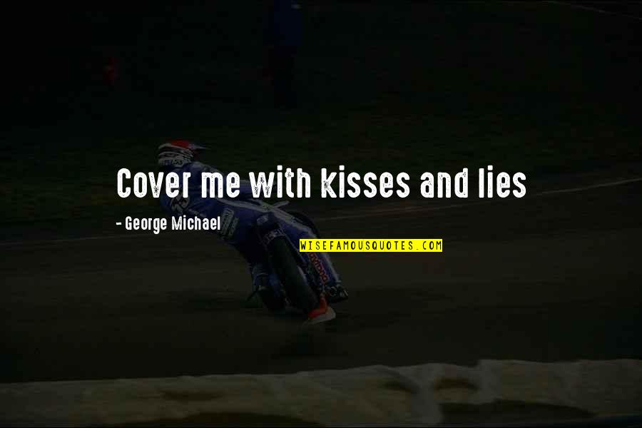 Browns Vs Steelers Quotes By George Michael: Cover me with kisses and lies