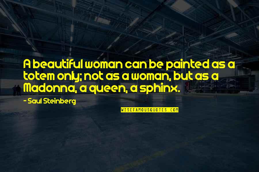 Brownsbergers Quotes By Saul Steinberg: A beautiful woman can be painted as a