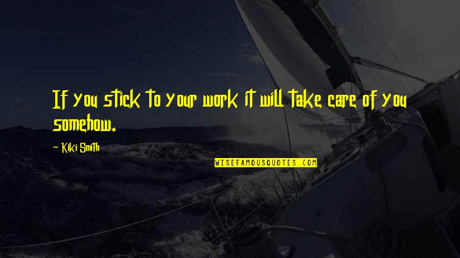 Brownsmith Music Quotes By Kiki Smith: If you stick to your work it will