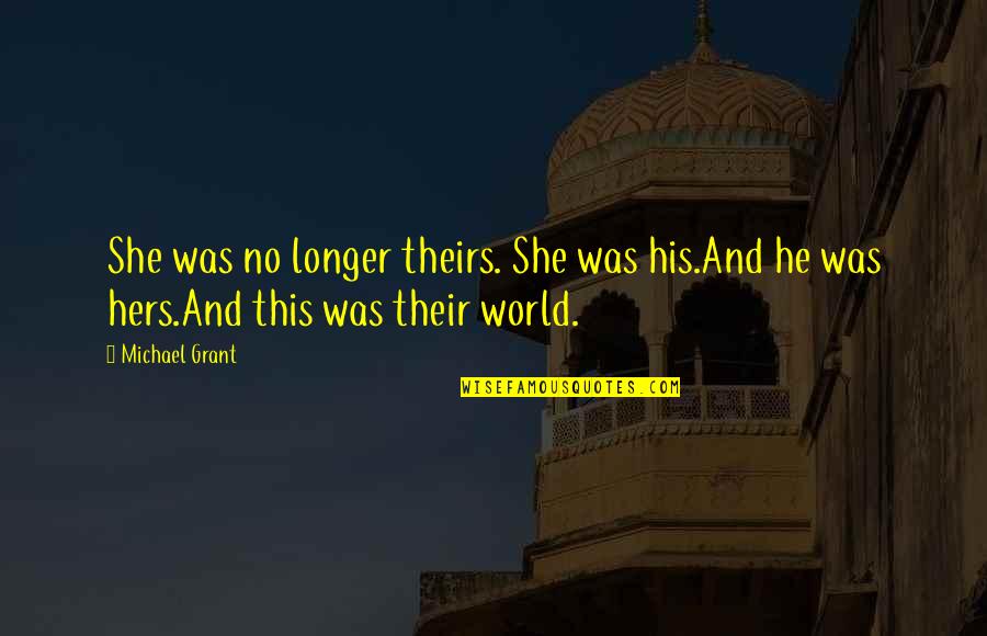 Brownsteins Bakery Quotes By Michael Grant: She was no longer theirs. She was his.And