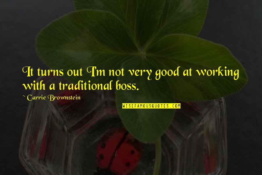 Brownstein's Quotes By Carrie Brownstein: It turns out I'm not very good at Brownstein's Quotes By Carrie Brownstein: It turns out I'm not very good at