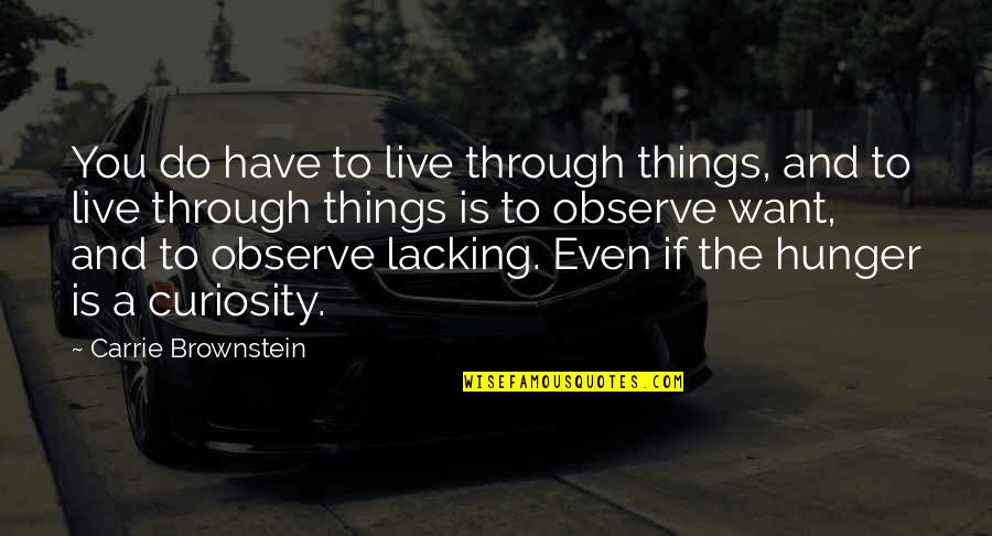 Brownstein's Quotes By Carrie Brownstein: You do have to live through things, and