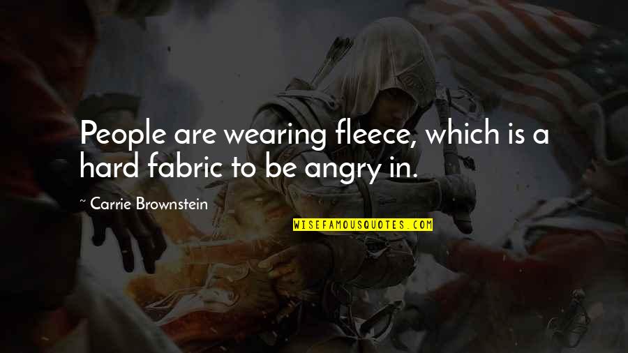 Brownstein's Quotes By Carrie Brownstein: People are wearing fleece, which is a hard Brownstein's Quotes By Carrie Brownstein: People are wearing fleece, which is a hard