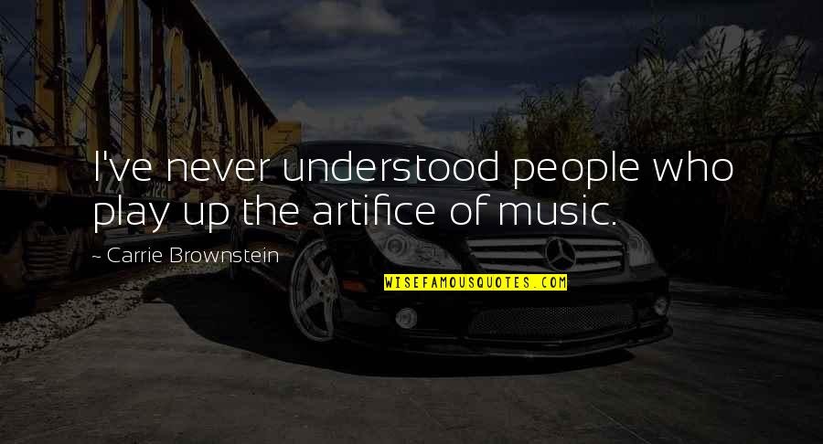 Brownstein's Quotes By Carrie Brownstein: I've never understood people who play up the