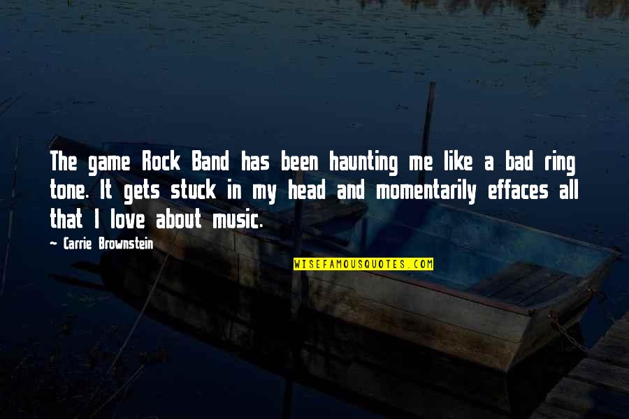 Brownstein's Quotes By Carrie Brownstein: The game Rock Band has been haunting me Brownstein's Quotes By Carrie Brownstein: The game Rock Band has been haunting me