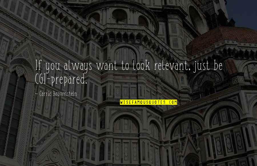 Brownstein's Quotes By Carrie Brownstein: If you always want to look relevant, just Brownstein's Quotes By Carrie Brownstein: If you always want to look relevant, just