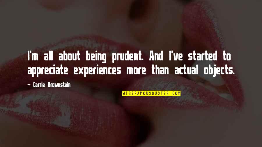 Brownstein's Quotes By Carrie Brownstein: I'm all about being prudent. And I've started Brownstein's Quotes By Carrie Brownstein: I'm all about being prudent. And I've started