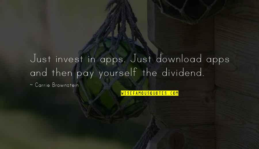 Brownstein's Quotes By Carrie Brownstein: Just invest in apps. Just download apps and