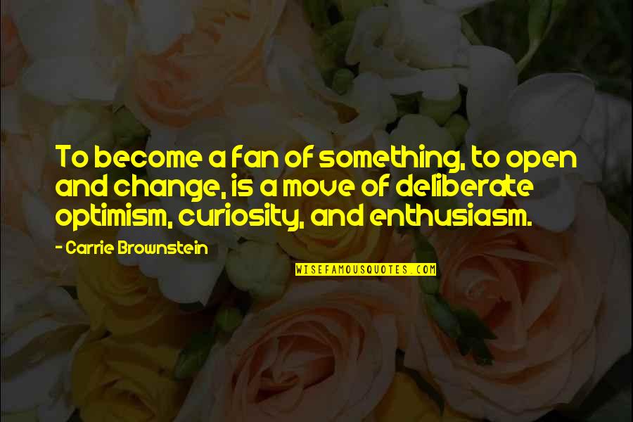 Brownstein's Quotes By Carrie Brownstein: To become a fan of something, to open Brownstein's Quotes By Carrie Brownstein: To become a fan of something, to open