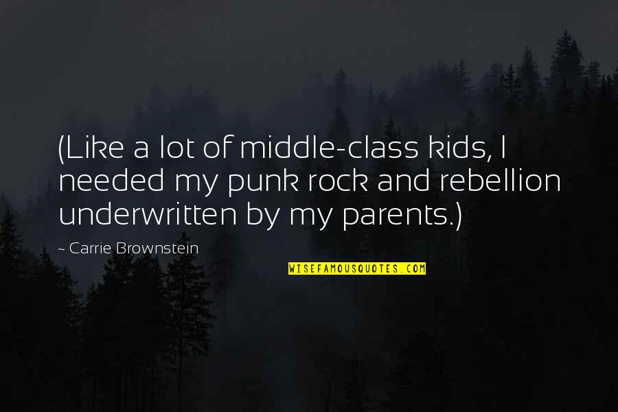 Brownstein's Quotes By Carrie Brownstein: (Like a lot of middle-class kids, I needed