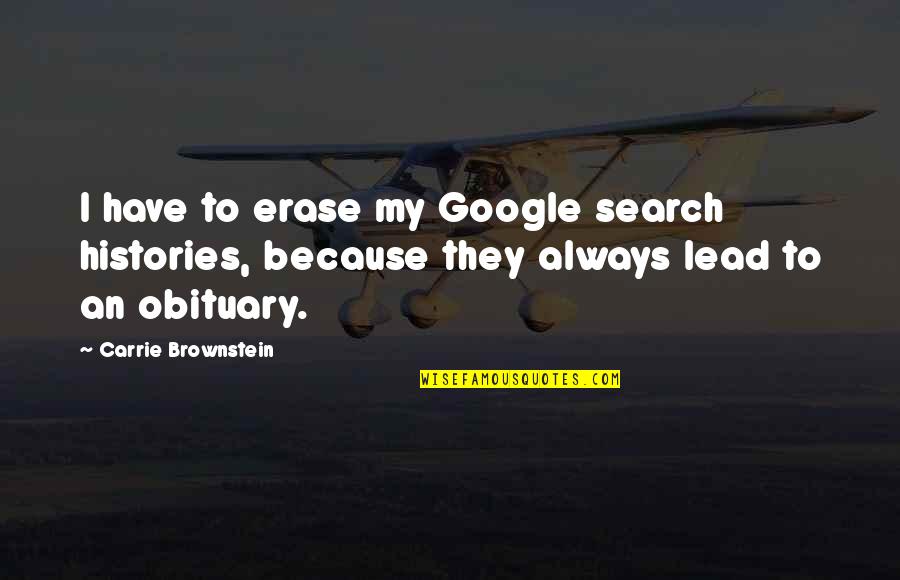 Brownstein's Quotes By Carrie Brownstein: I have to erase my Google search histories,